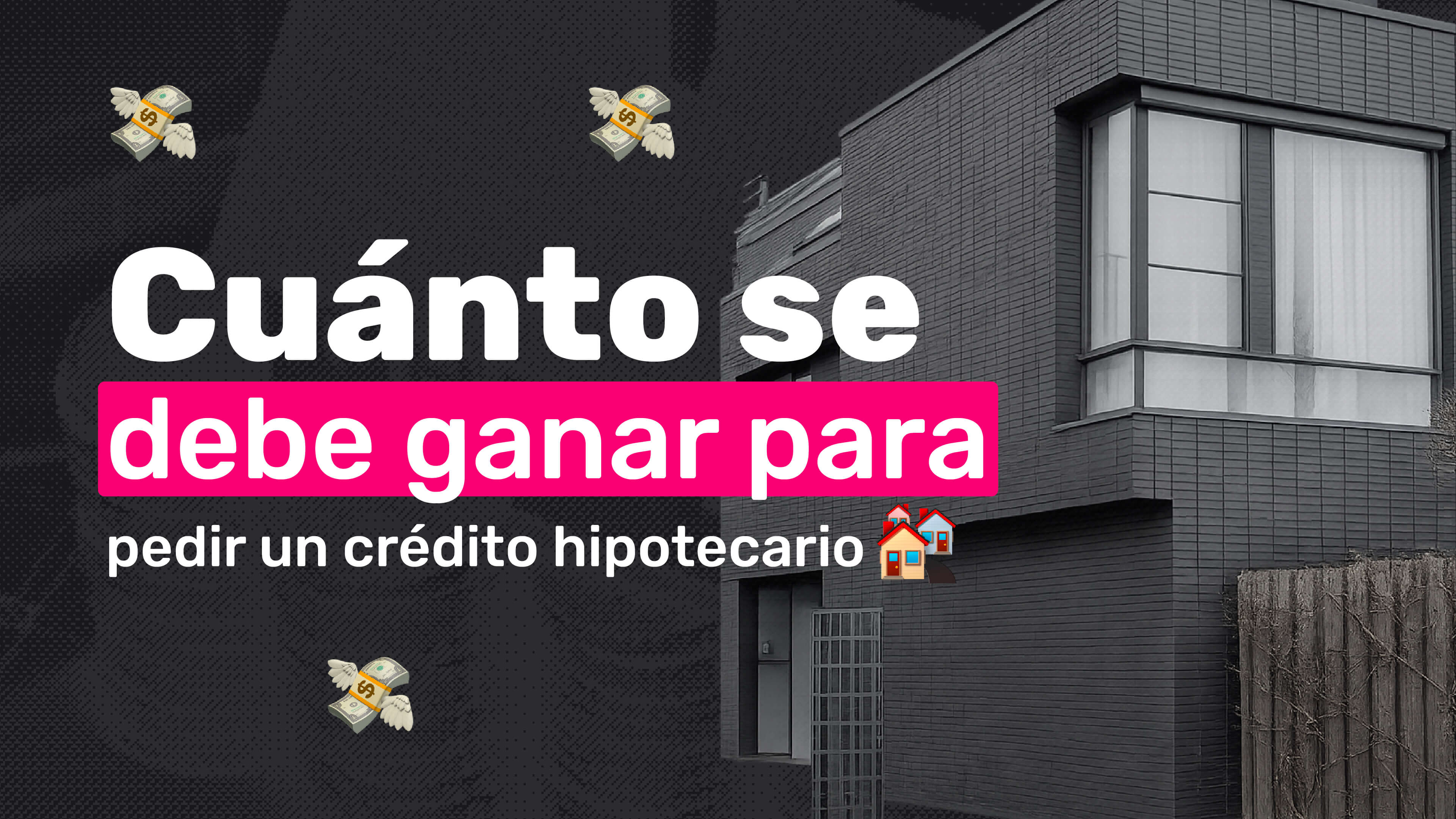 Cuánto se Debe Ganar para Pedir un Crédito Hipotecario
 - Imágen del blog