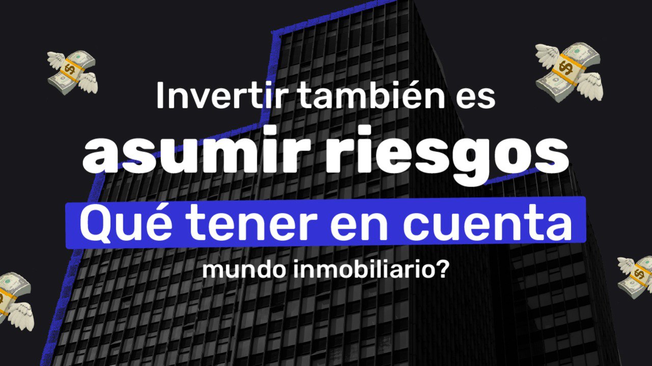 Invertir también es asumir riesgos: ¿Qué tener en cuenta en el mundo inmobiliario? - Imágen del blog
